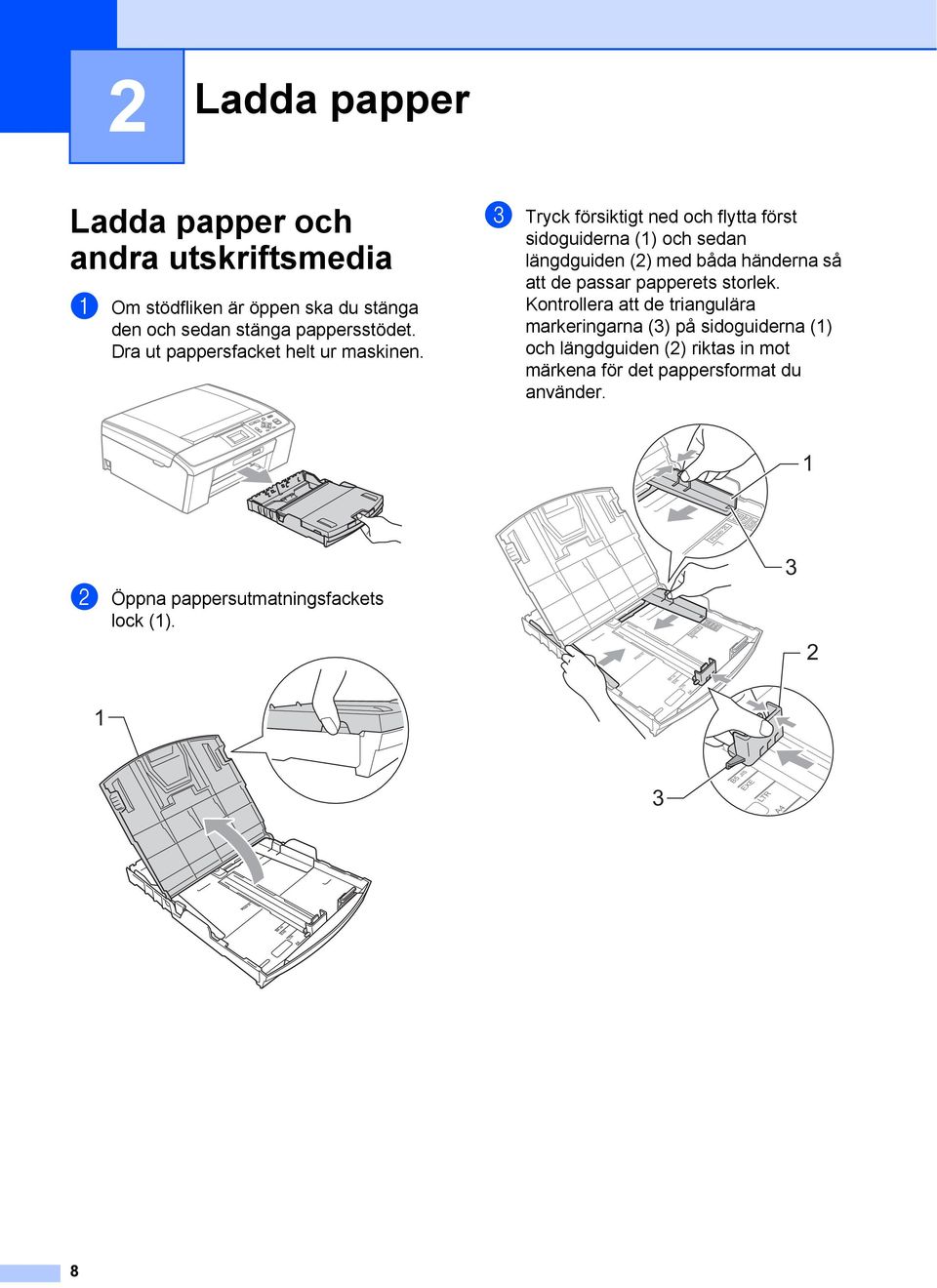 c Tryck försiktigt ned och flytta först sidoguiderna () och sedan längdguiden (2) med båda händerna så att de passar