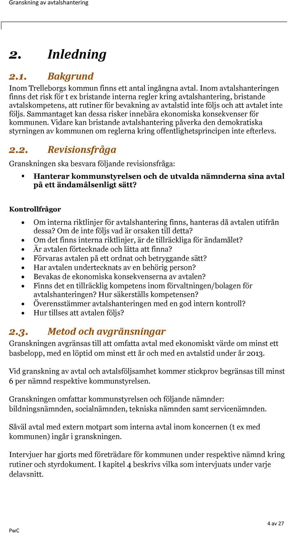 Sammantaget kan dessa risker innebära ekonomiska konsekvenser för kommunen.