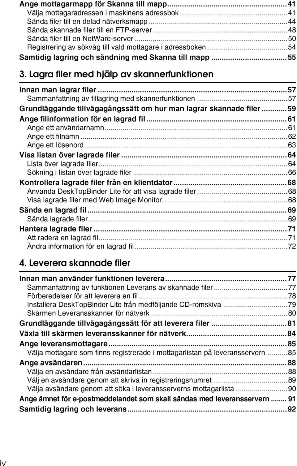 Lagra filer med hjälp av skannerfunktionen Innan man lagrar filer...57 Sammanfattning av fillagring med skannerfunktionen...57 Grundläggande tillvägagångssätt om hur man lagrar skannade filer.