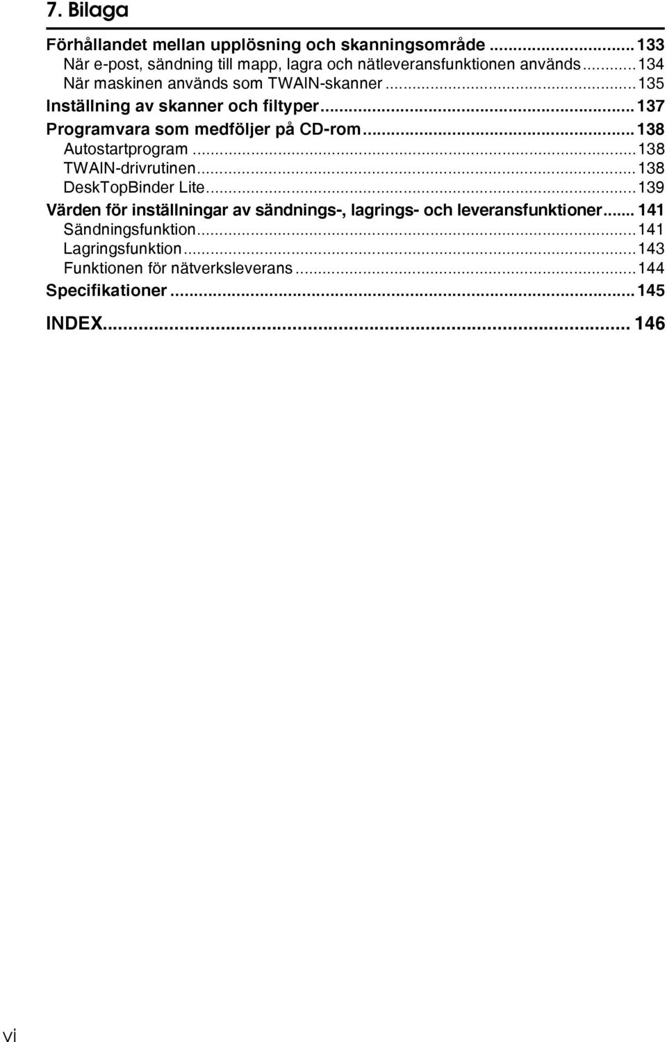 ..138 Autostartprogram...138 TWAIN-drivrutinen...138 DeskTopBinder Lite.