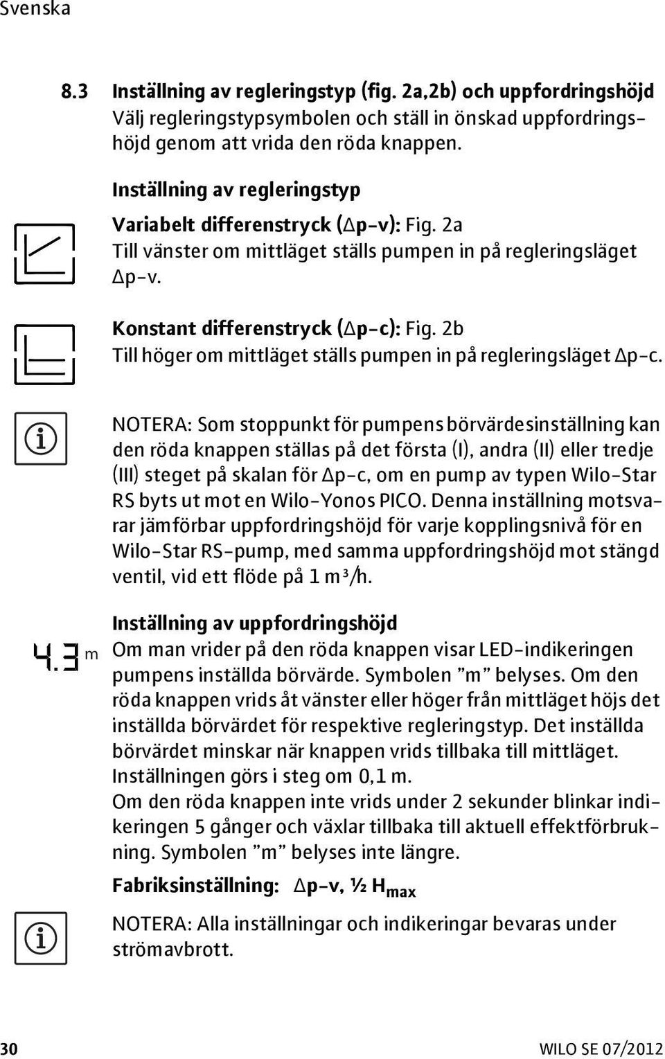 2b Till höger om mittläget ställs pumpen in på regleringsläget Δp-c.