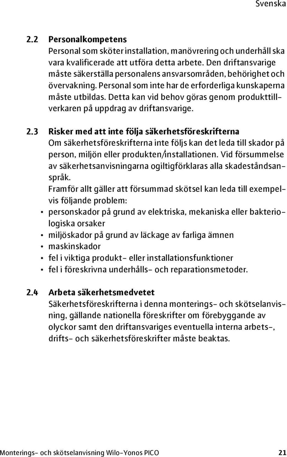 Detta kan vid behov göras genom produkttillverkaren på uppdrag av driftansvarige. 2.