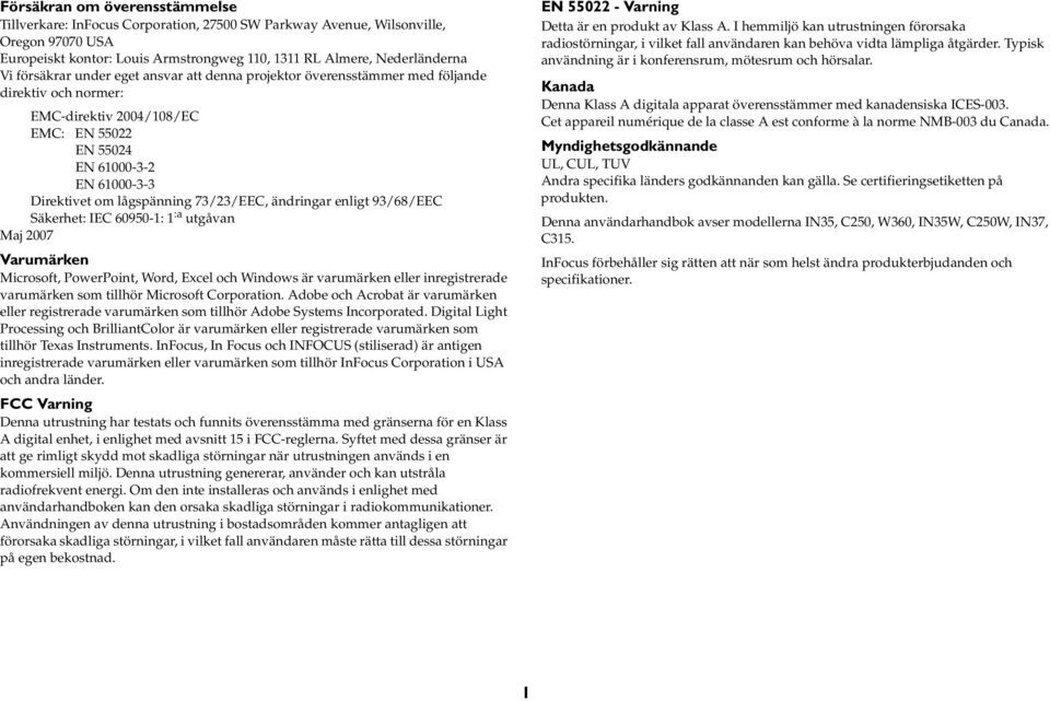 73/23/EEC, ändringar enligt 93/68/EEC Säkerhet: IEC 60950-1: 1 :a utgåvan Maj 2007 Varumärken Microsoft, PowerPoint, Word, Excel och Windows är varumärken eller inregistrerade varumärken som tillhör