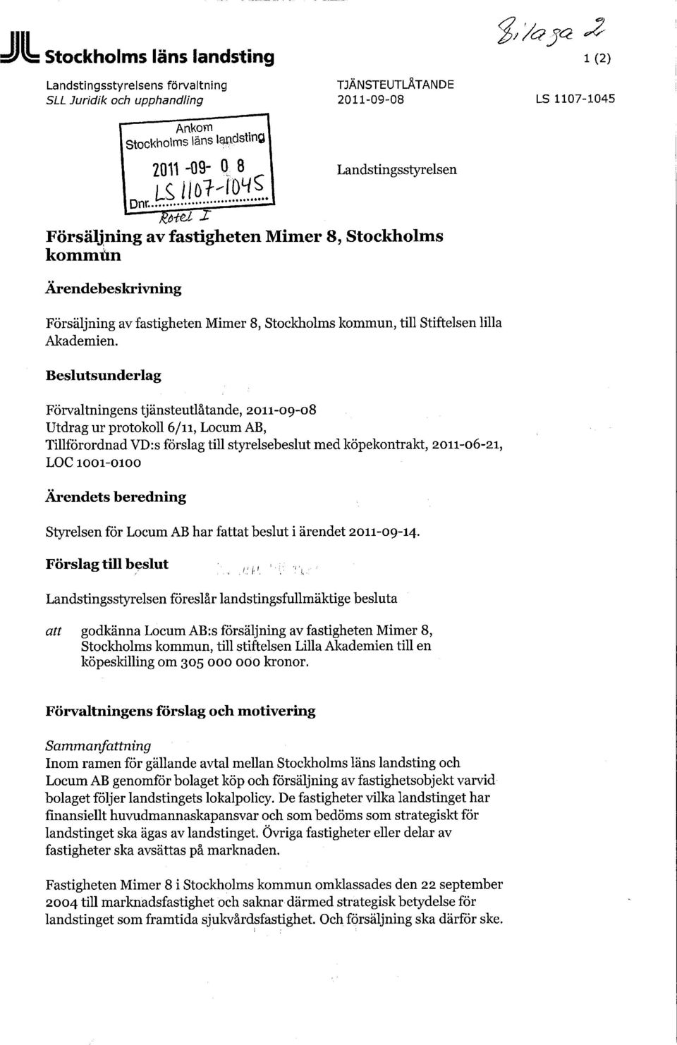 Beslutsunderlag Förvaltningens tjänsteutlåtande, 2011-09-08 Utdrag ur protokoll 6/11, Locum AB, Tillförordnad VD:s förslag till styrelsebeslut med köpekontrakt, 2011-06-21, LOC 1001-0100 Ärendets