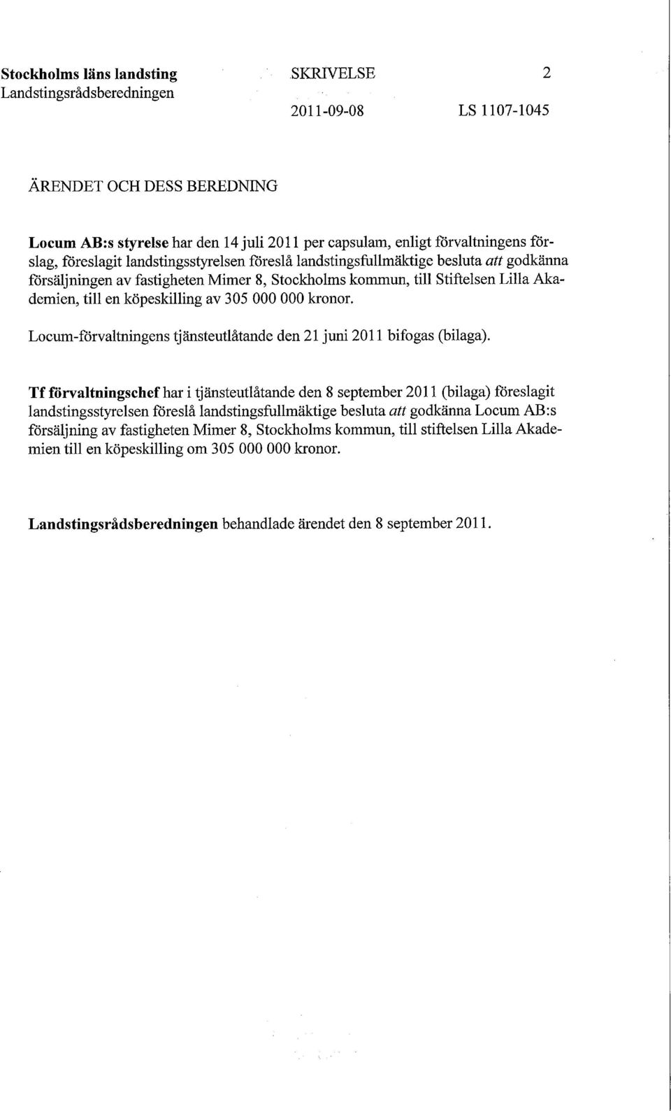 köpeskilling av 305 000 000 kronor. Locum-förvaltningens tjänsteutlåtande den 21 juni 2011 bifogas (bilaga).