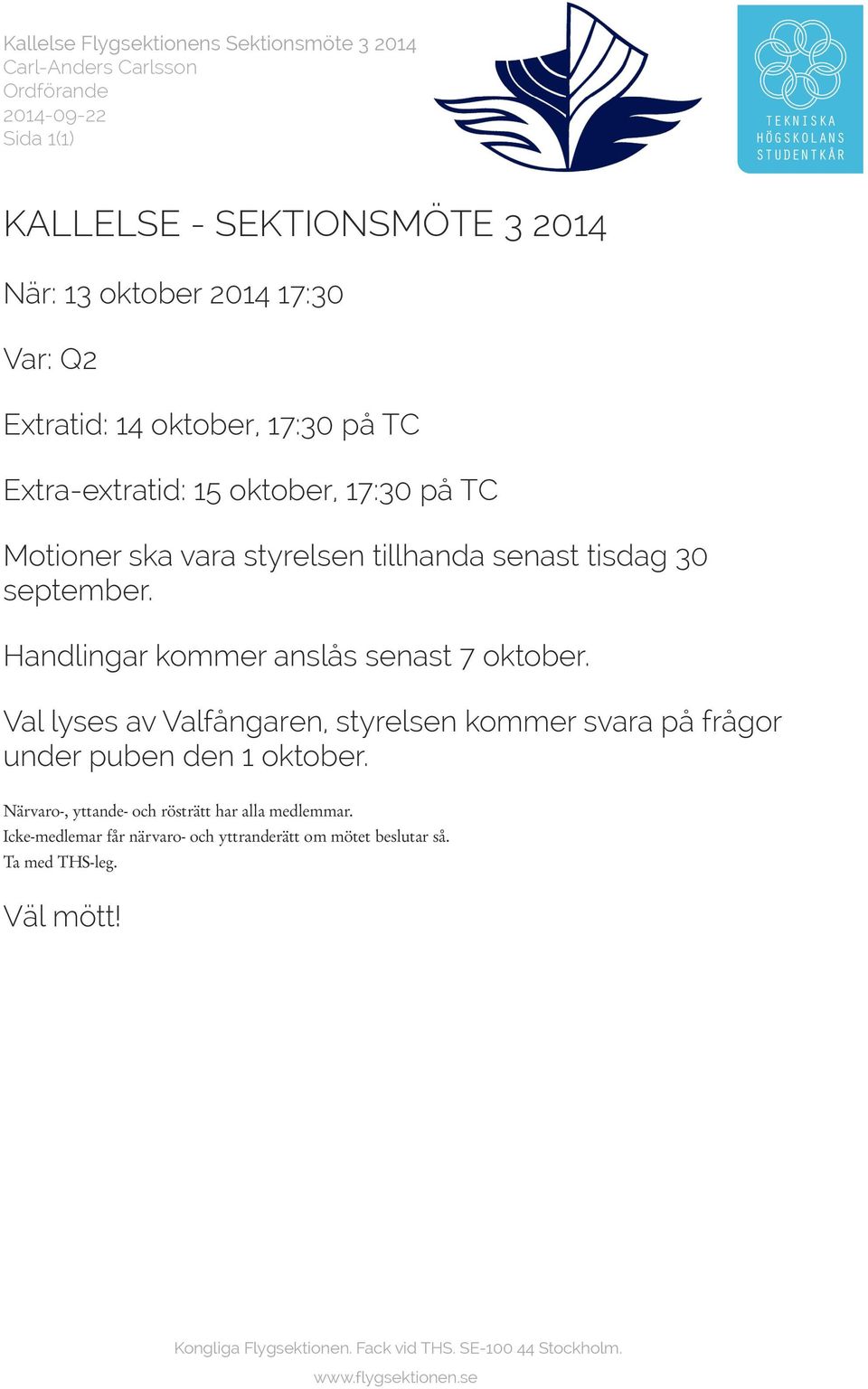 Handlingar kommer anslås senast 7 oktober. Val lyses av Valfångaren, styrelsen kommer svara på frågor under puben den 1 oktober.