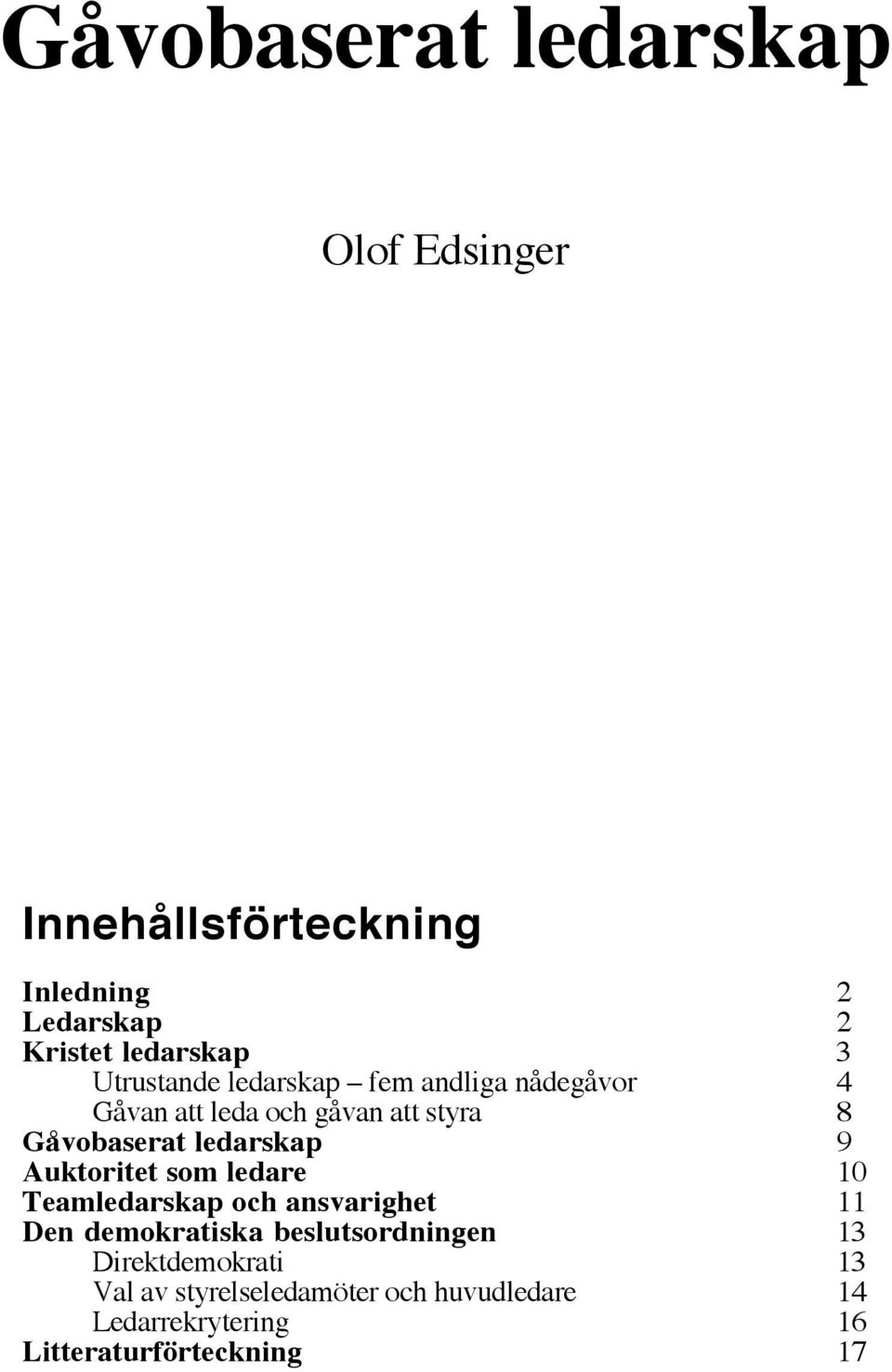 ledarskap 9 Auktoritet som ledare 10 Teamledarskap och ansvarighet 11 Den demokratiska