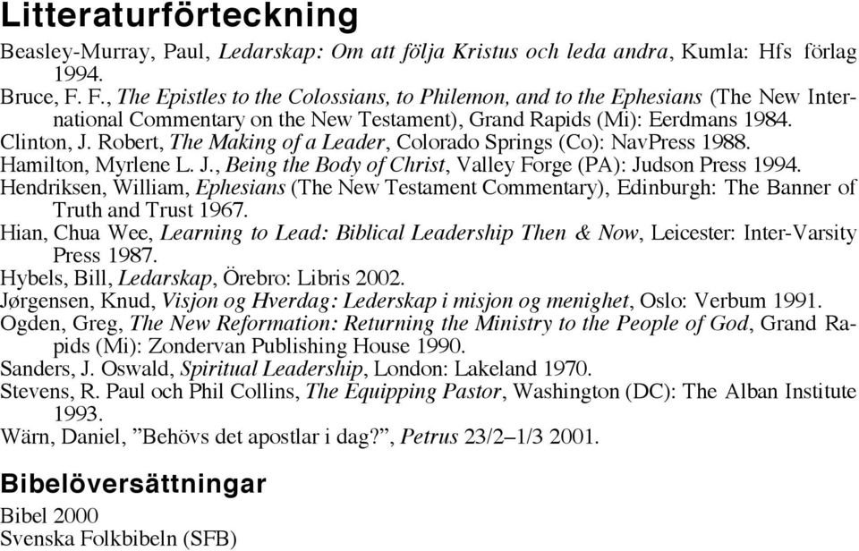 Robert, The Making of a Leader, Colorado Springs (Co): NavPress 1988. Hamilton, Myrlene L. J., Being the Body of Christ, Valley Forge (PA): Judson Press 1994.