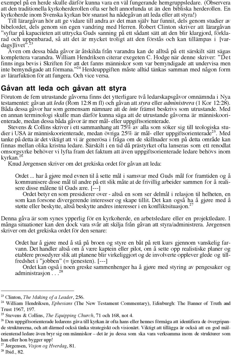 ) Till lärargåvan hör att ge vidare till andra av det man själv har funnit, dels genom studier av bibelordet, dels genom sin egen vandring med Herren.