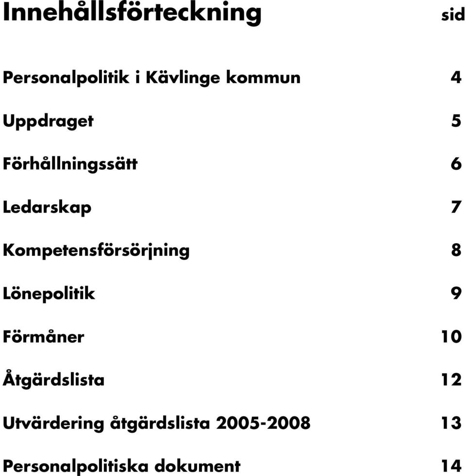 Kompetensförsörjning 8 Lönepolitik 9 Förmåner 10