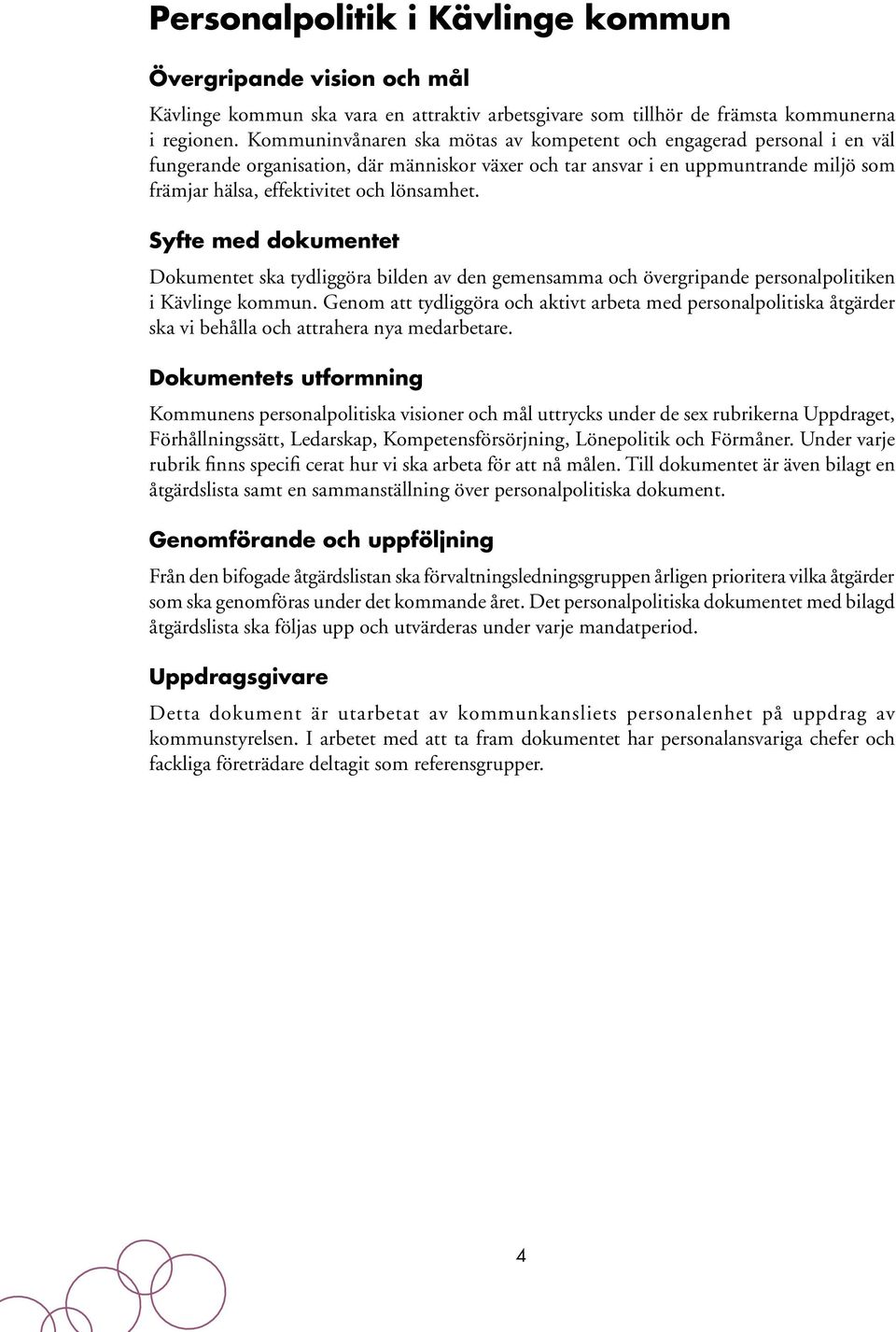 lönsamhet. Syfte med dokumentet Dokumentet ska tydliggöra bilden av den gemensamma och övergripande personalpolitiken i Kävlinge kommun.