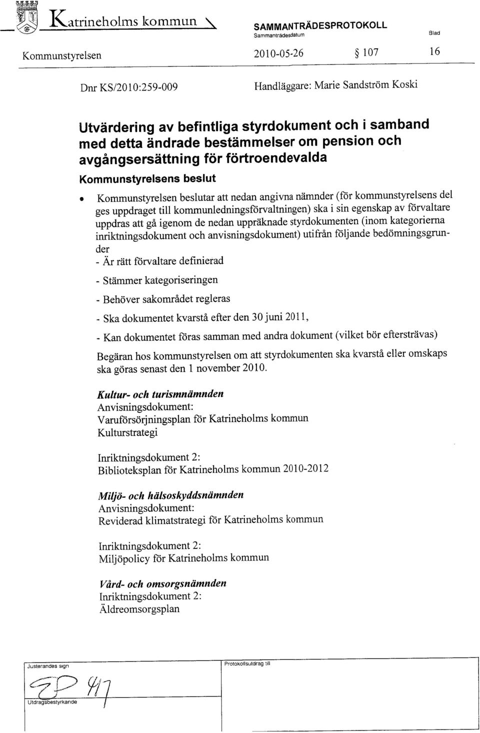 Kommunstyrelsen beslutar att nedan angivna nämnder (för kommunstyrelsens del ges uppdraget til kommunledningsförvaltningen) ska i sin egenskap av förvaltare uppdras att gå igenom de nedan uppräknade