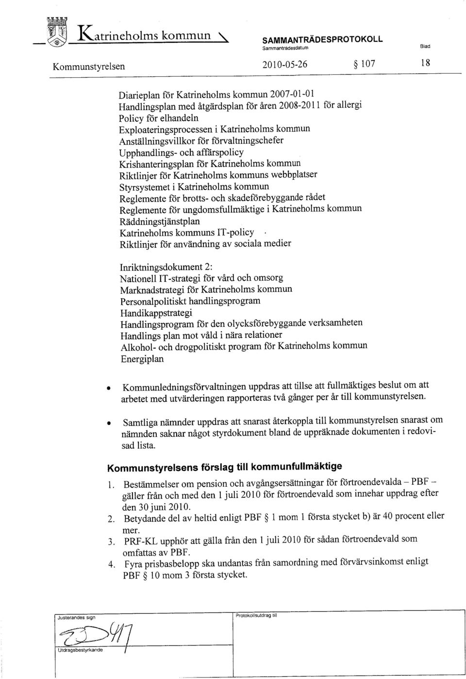 Riktlinjer för Katrineholms kommuns webbplatser Styrsystemet i Katrineholms kommun Reglemente för brotts- och skadeförebyggande rådet Reglemente för ungdomsfullmäktige i Katrineholms kommun