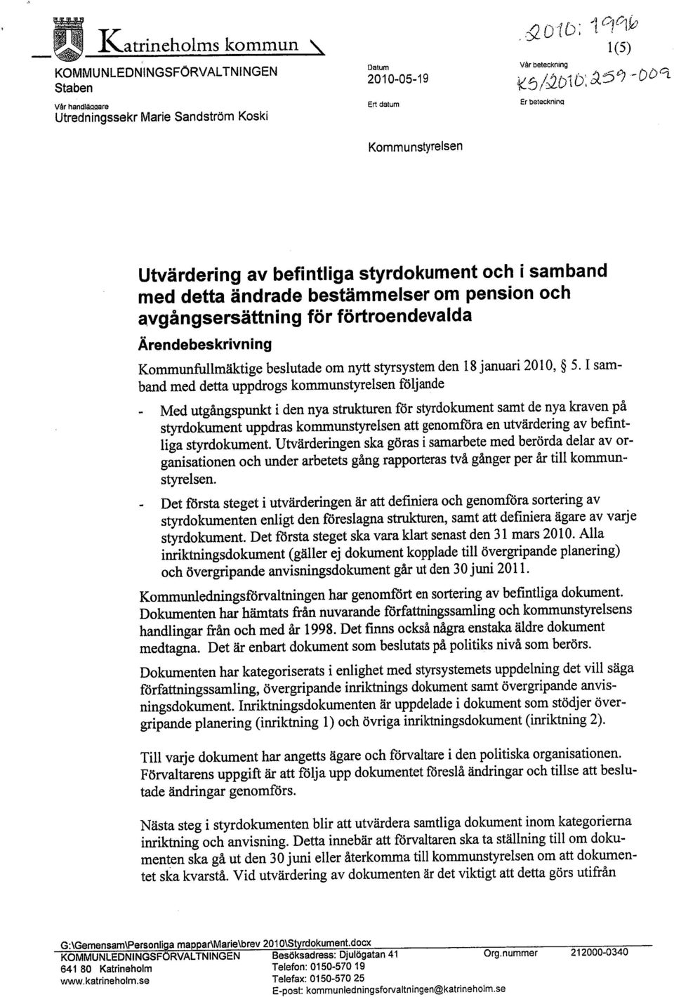 förtroendevalda Ärendebeskrivning Kommunfullmäktige beslutade om nyt stysystem den 18 januari 2010, 5.