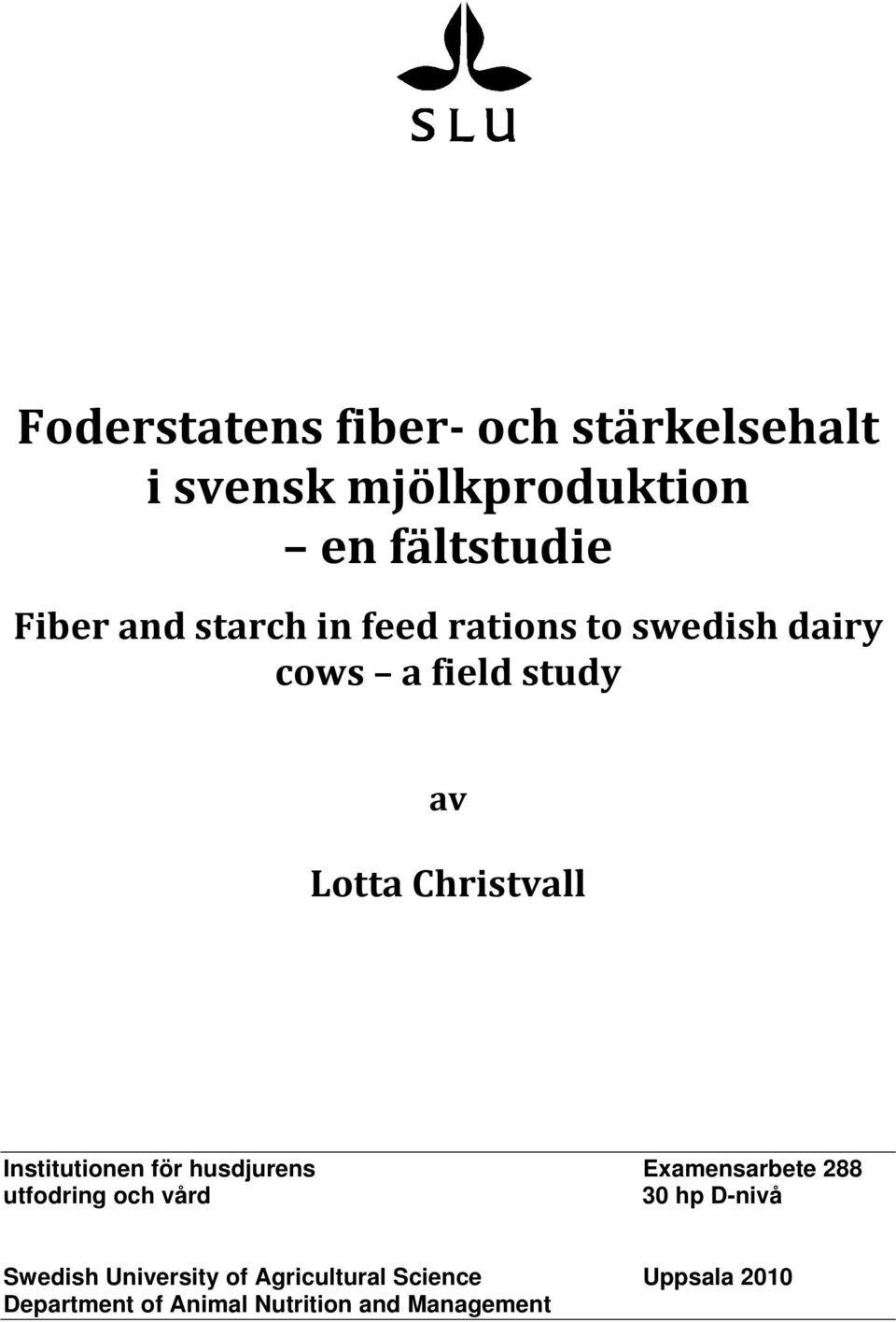 Institutionen för husdjurens Examensarbete 288 utfodring och vård 30 hp D-nivå Swedish