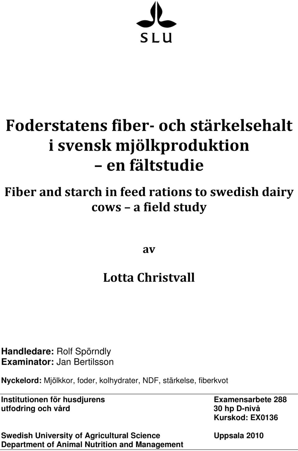 foder, kolhydrater, NDF, stärkelse, fiberkvot Institutionen för husdjurens Examensarbete 288 utfodring och vård 30 hp