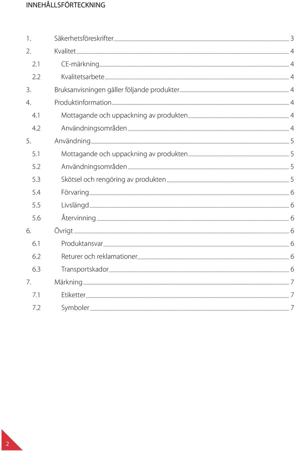 2 Användningsområden 4 5. Användning 5 5.1 Mottagande och uppackning av produkten 5 5.2 Användningsområden 5 5.