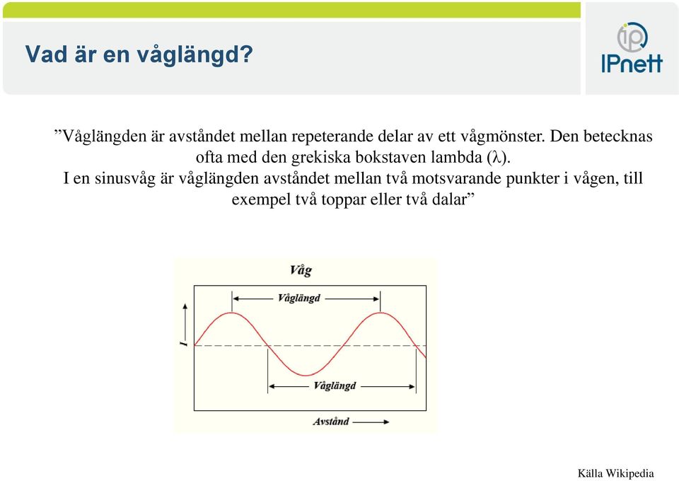 Den betecknas ofta med den grekiska bokstaven lambda (λ).