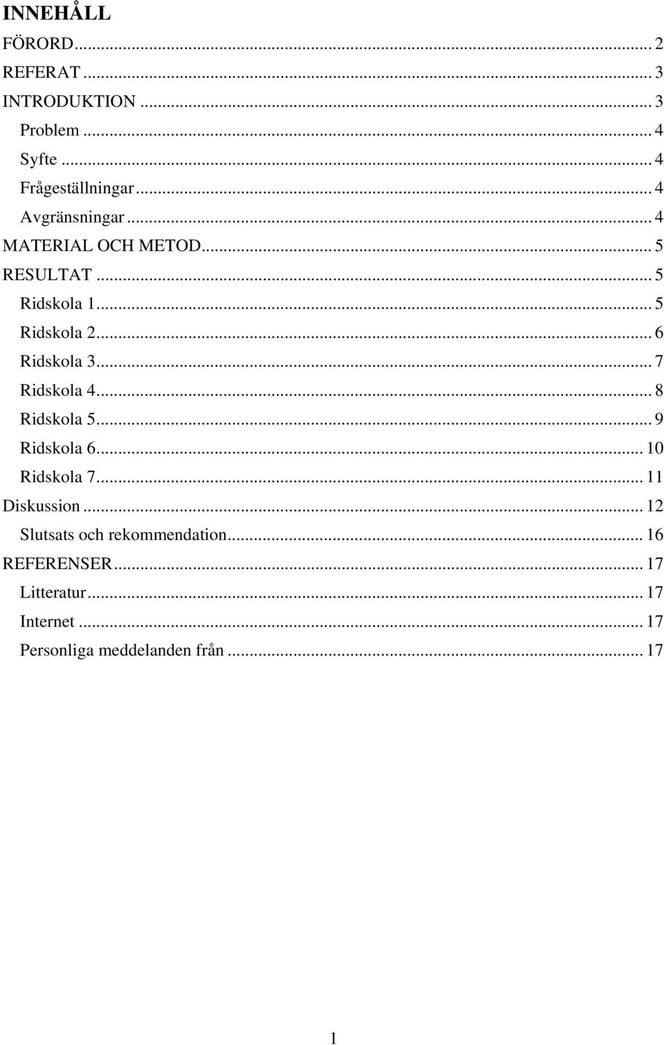 .. 6 Ridskola 3... 7 Ridskola 4... 8 Ridskola 5... 9 Ridskola 6... 10 Ridskola 7... 11 Diskussion.