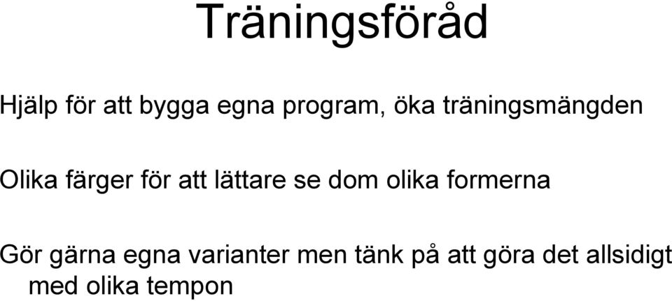 se dom olika formerna Gör gärna egna varianter