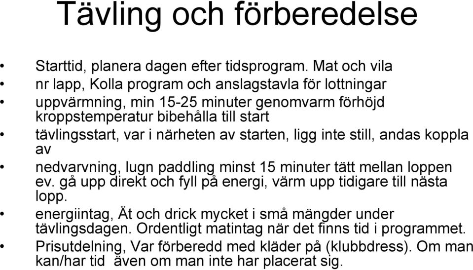 tävlingsstart, var i närheten av starten, ligg inte still, andas koppla av nedvarvning, lugn paddling minst 15 minuter tätt mellan loppen ev.