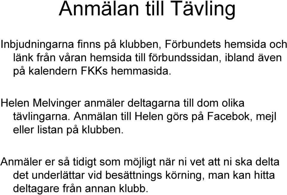 Helen Melvinger anmäler deltagarna till dom olika tävlingarna.