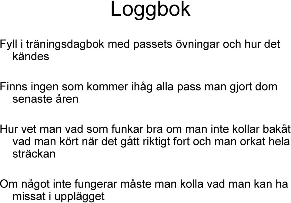 bra om man inte kollar bakåt vad man kört när det gått riktigt fort och man orkat