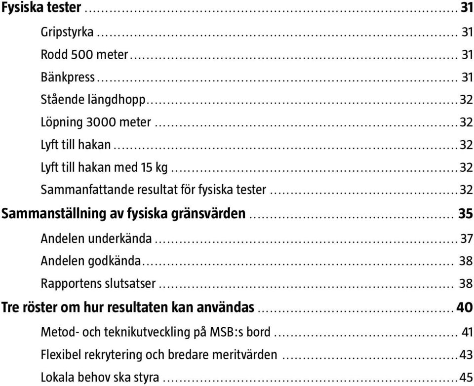 ..32 Sammanställning av fysiska gränsvärden... 35 Andelen underkända...37 Andelen godkända... 38 Rapportens slutsatser.