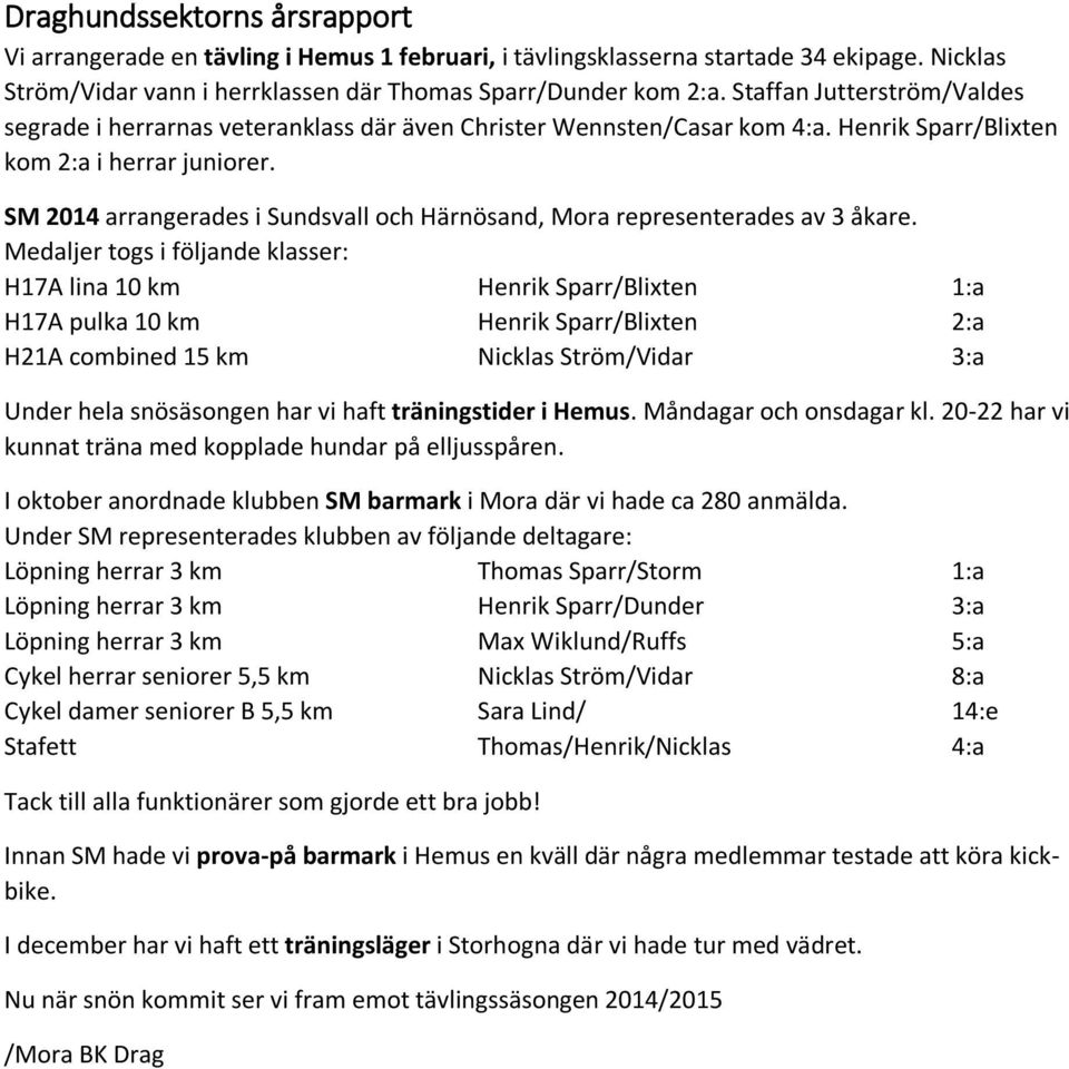 SM 2014 arrangerades i Sundsvall och Härnösand, Mora representerades av 3 åkare.