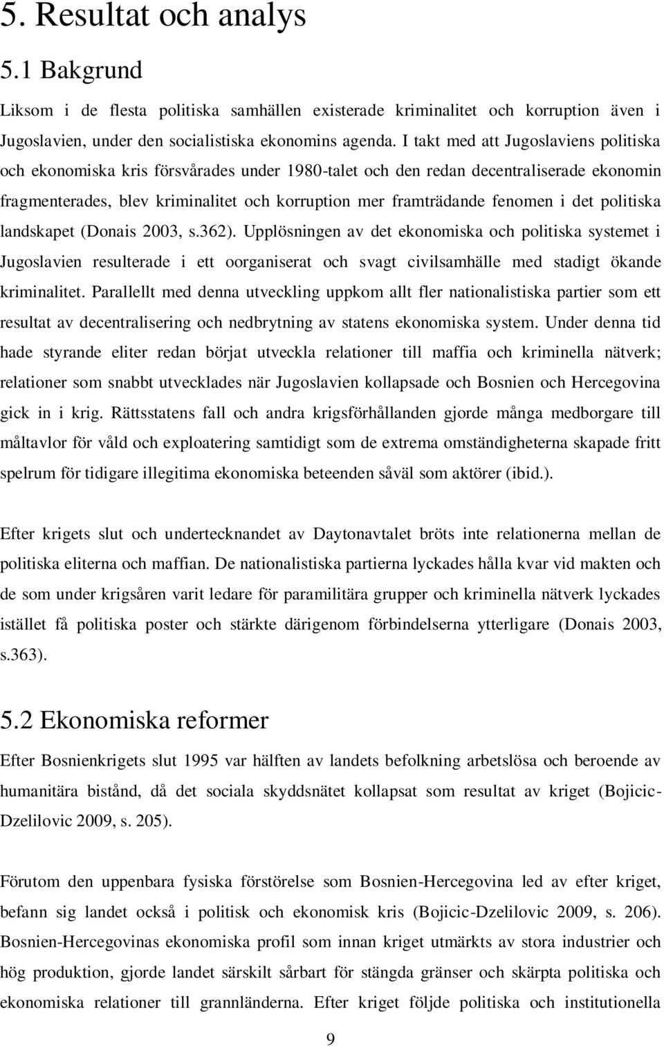 fenomen i det politiska landskapet (Donais 2003, s.362).