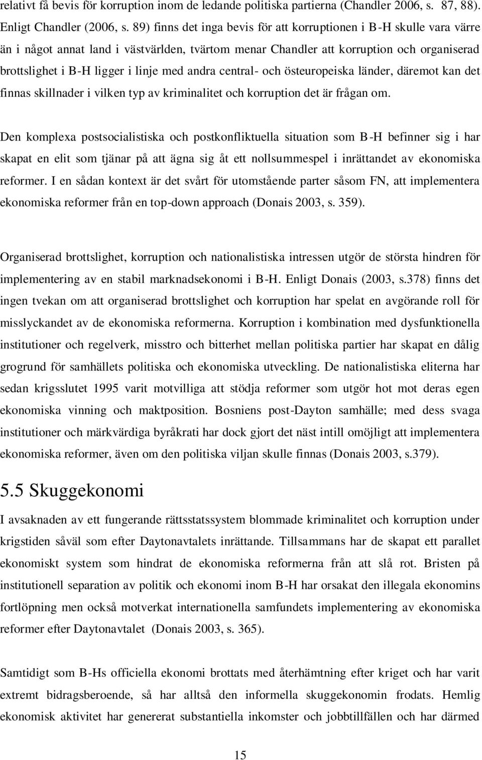 andra central- och östeuropeiska länder, däremot kan det finnas skillnader i vilken typ av kriminalitet och korruption det är frågan om.