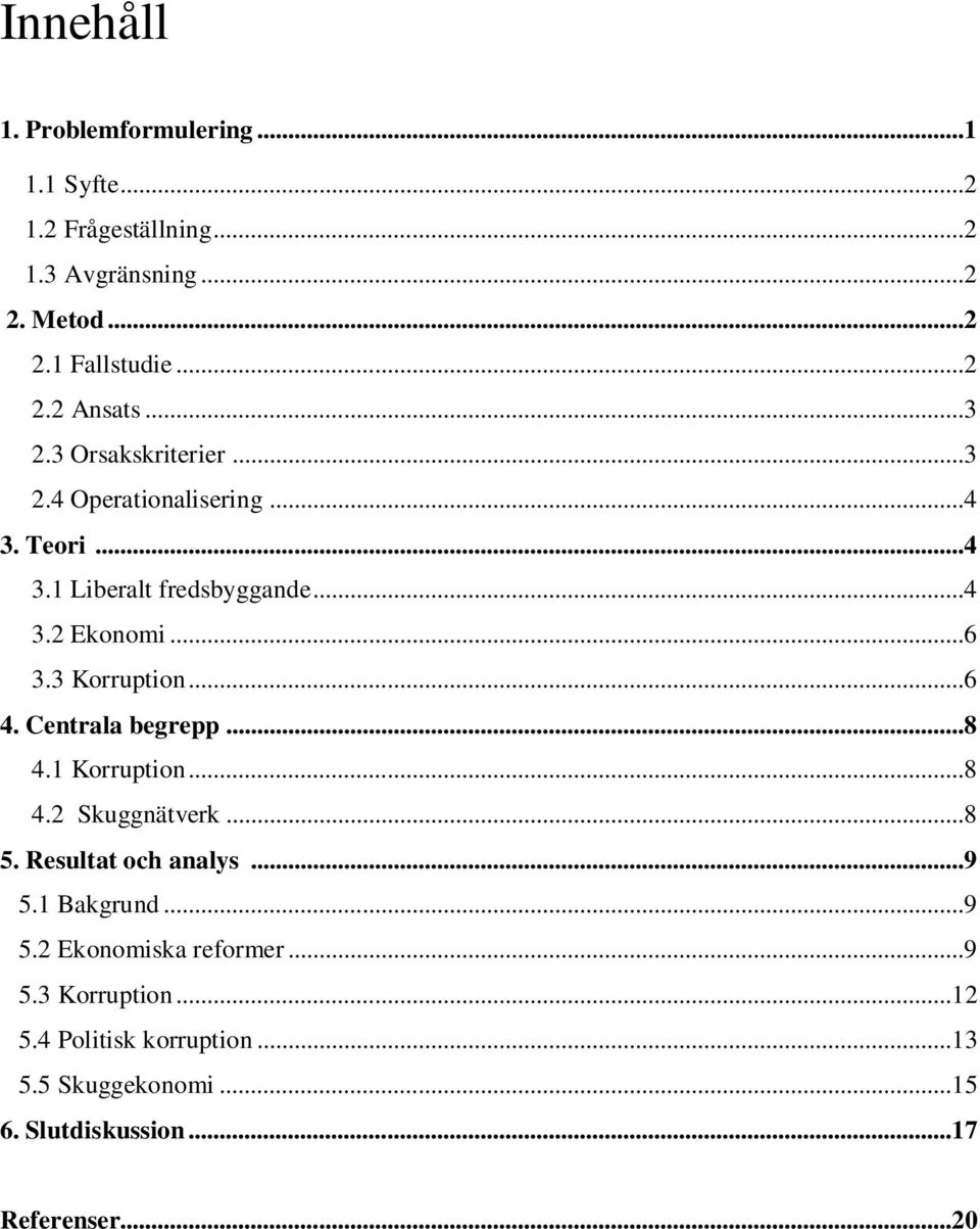 3 Korruption...6 4. Centrala begrepp...8 4.1 Korruption...8 4.2 Skuggnätverk...8 5. Resultat och analys...9 5.