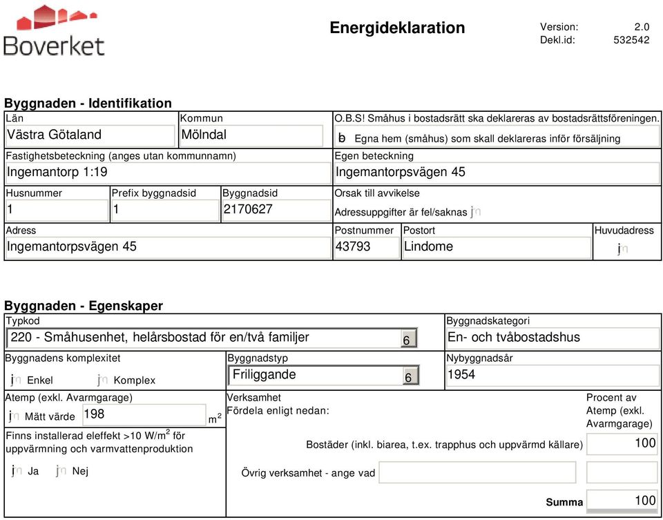 Byggnadsid 2170627 O.B.S! Småhus i bostadsrätt ska deklareras av bostadsrättsföreningen.