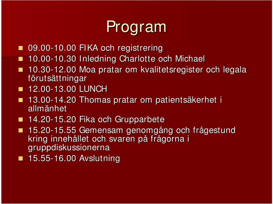20 Thomas pratar om patientsäkerhet i allmänhet 14.20-15.20 15.20 Fika och Grupparbete 15.20-15.55 15.