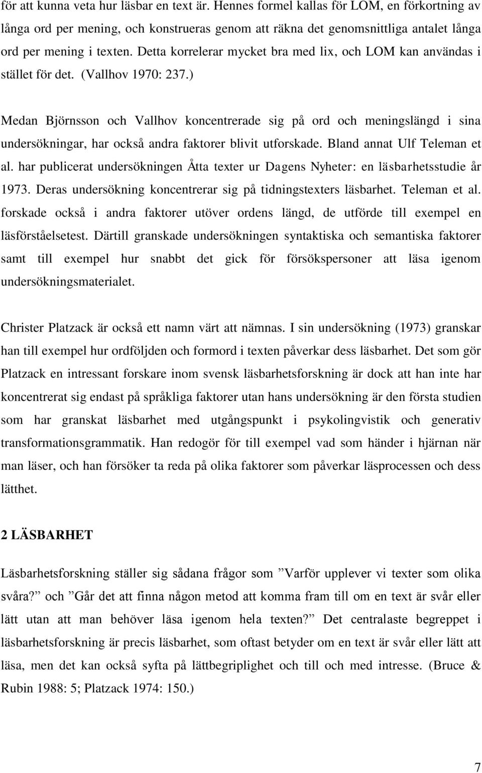 Detta korrelerar mycket bra med lix, och LOM kan användas i stället för det. (Vallhov 1970: 237.