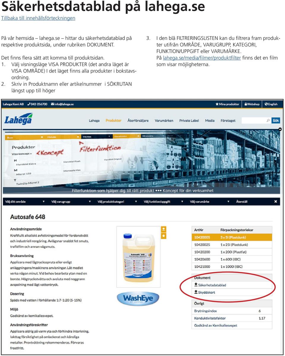 Välj visningsläge VISA PRODUKTER (det andra läget är VISA OMRÅDE) I det läget finns alla produkter i bokstavsordning. 2.