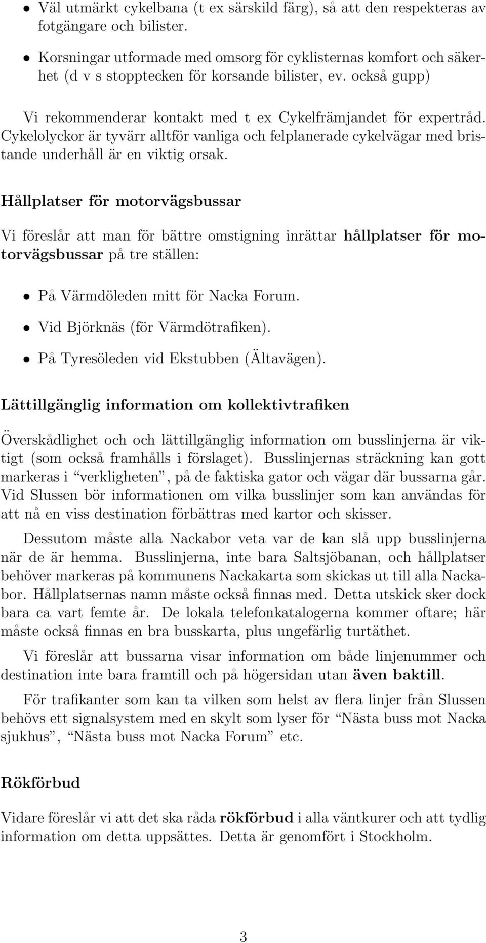 Cykelolyckor är tyvärr alltför vanliga och felplanerade cykelvägar med bristande underhåll är en viktig orsak.