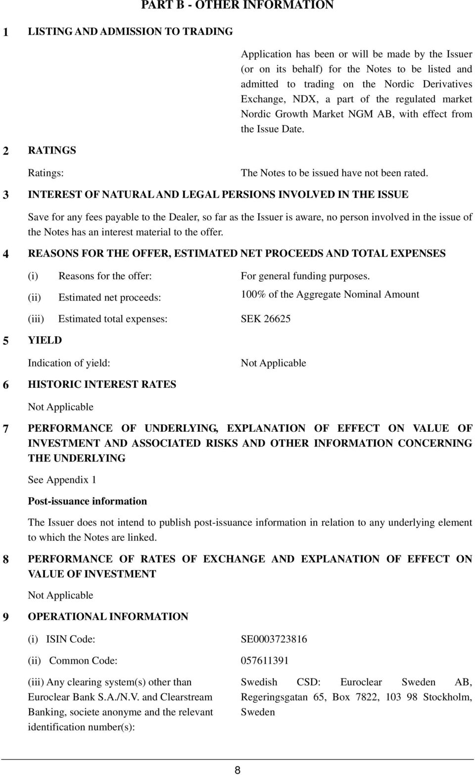 3 INTEREST OF NATURAL AND LEGAL PERSIONS INVOLVED IN THE ISSUE Save for any fees payable to the Dealer, so far as the Issuer is aware, no person involved in the issue of the Notes has an interest