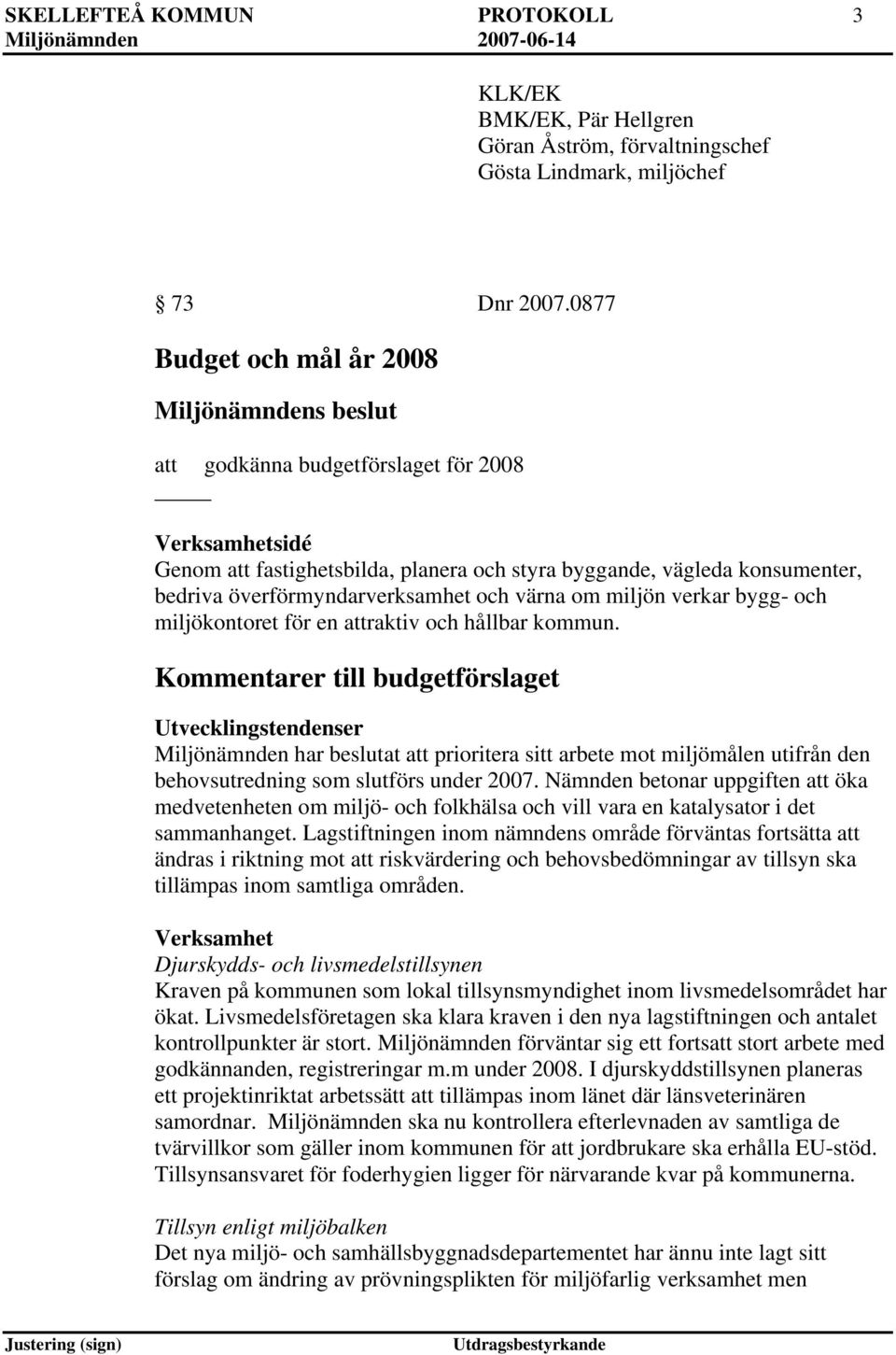 och värna om miljön verkar bygg- och miljökontoret för en attraktiv och hållbar kommun.