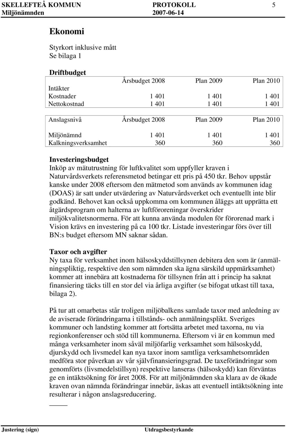 Naturvårdsverkets referensmetod betingar ett pris på 450 tkr.