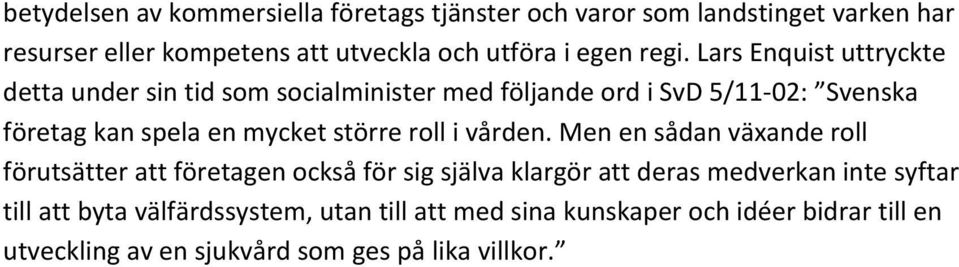 Lars Enquist uttryckte detta under sin tid som socialminister med följande ord i SvD 5/11 02: Svenska företag kan spela en mycket större