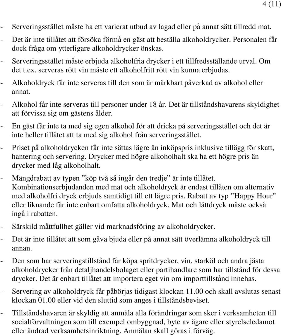 serveras rött vin måste ett alkoholfritt rött vin kunna erbjudas. - Alkoholdryck får inte serveras till den som är märkbart påverkad av alkohol eller annat.