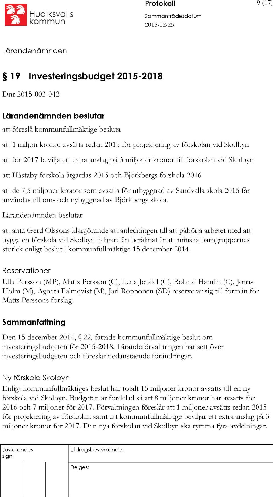 av Sandvalla skola 2015 får användas till om- och nybyggnad av Björkbergs skola.