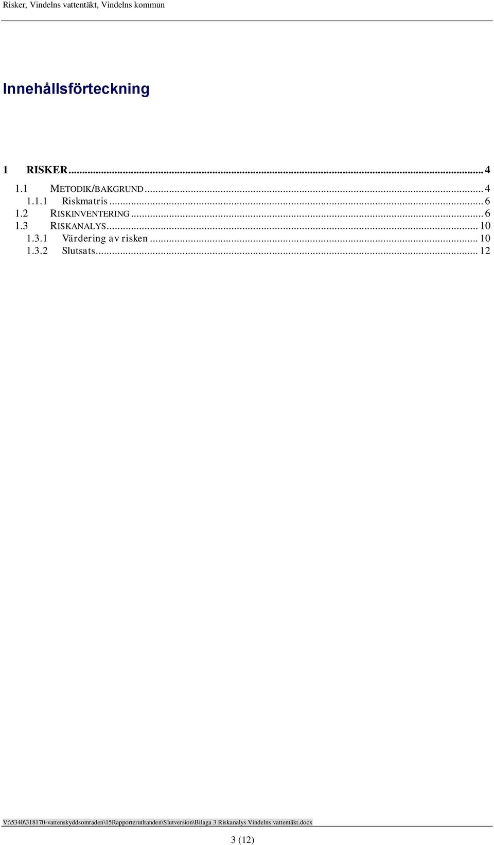 2 RISKINVENTERING... 6 1.3 RISKANALYS... 10 1.