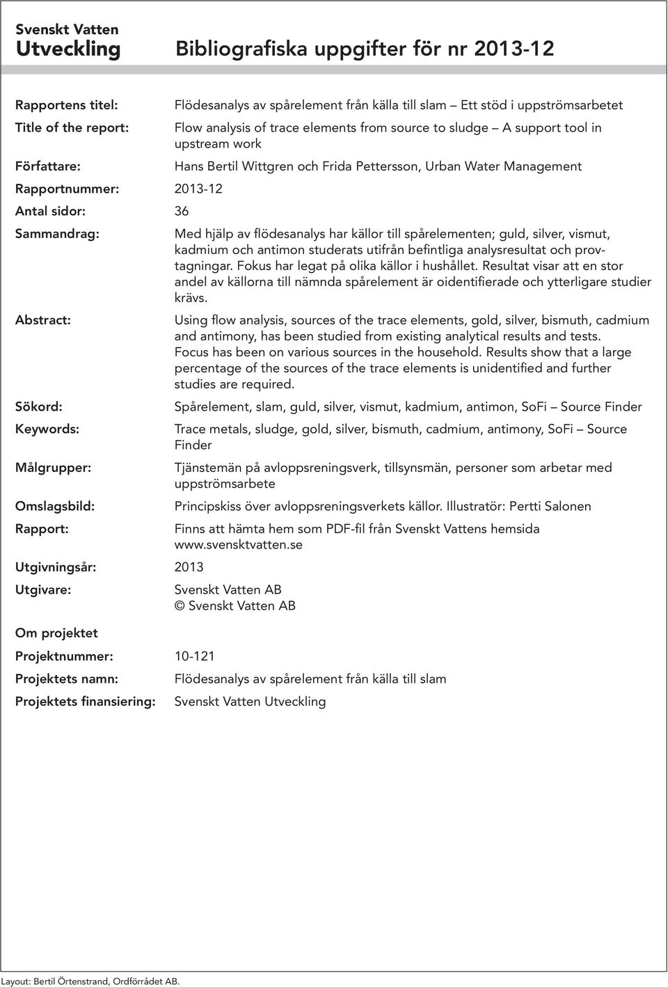 uppströmsarbetet Flow analysis of trace elements from source to sludge A support tool in upstream work Hans Bertil Wittgren och Frida Pettersson, Urban Water Management Med hjälp av flödesanalys har