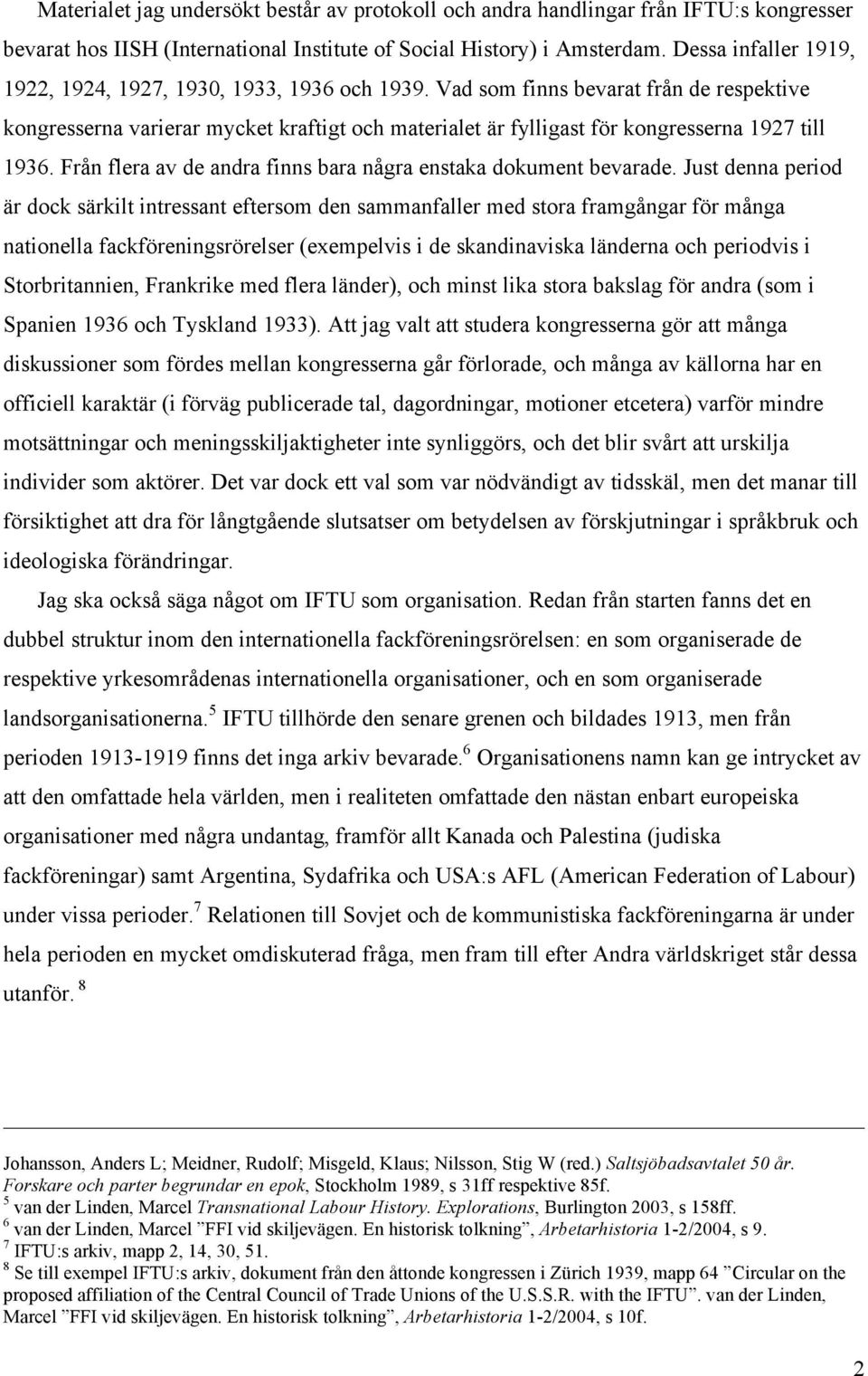 Vad som finns bevarat från de respektive kongresserna varierar mycket kraftigt och materialet är fylligast för kongresserna 1927 till 1936.