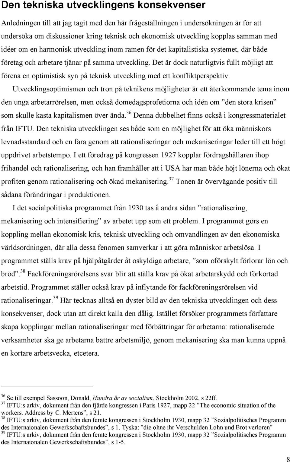 Det är dock naturligtvis fullt möjligt att förena en optimistisk syn på teknisk utveckling med ett konfliktperspektiv.