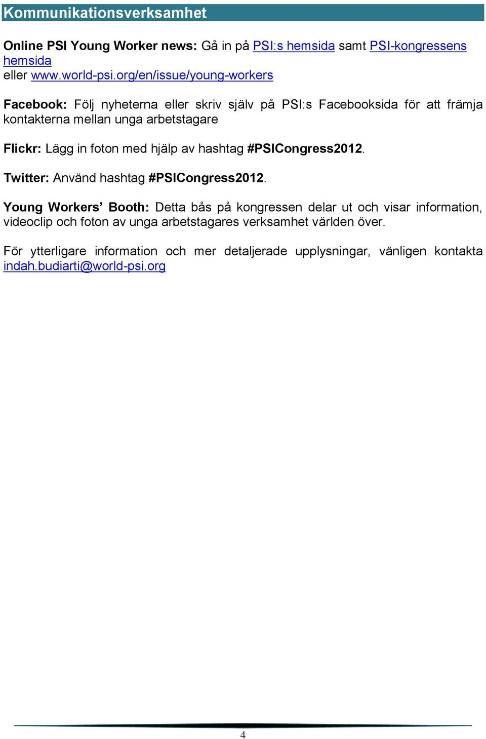 in foton med hjälp av hashtag #PSICongress2012. Twitter: Använd hashtag #PSICongress2012.