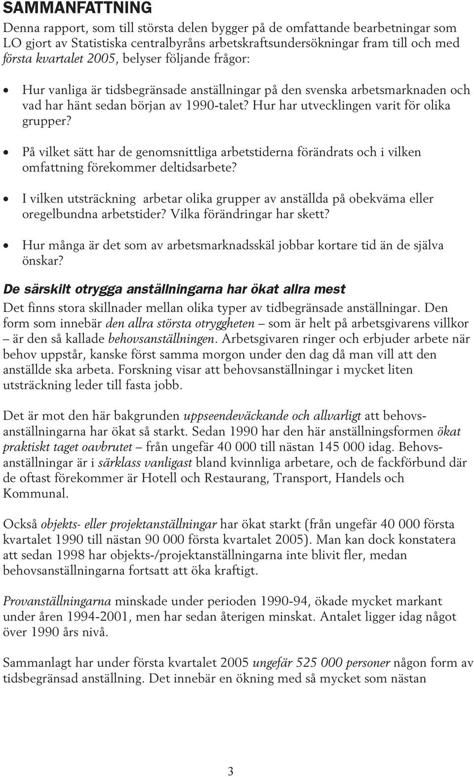 På vilket sätt har de genomsnittliga arbetstiderna förändrats och i vilken omfattning förekommer deltidsarbete?