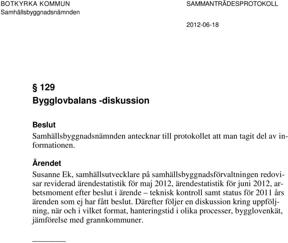 ärendestatistik för juni 2012, arbetsmoment efter beslut i ärende teknisk kontroll samt status för 2011 års ärenden som ej